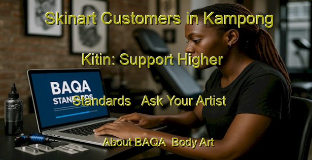 Skinart Customers in Kampong Kitin: Support Higher Standards - Ask Your Artist About BAQA | Body Art Qualification Authority | BAQA-Singapore