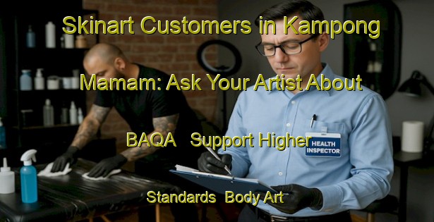 Skinart Customers in Kampong Mamam: Ask Your Artist About BAQA - Support Higher Standards | Body Art Qualification Authority | BAQA-Singapore