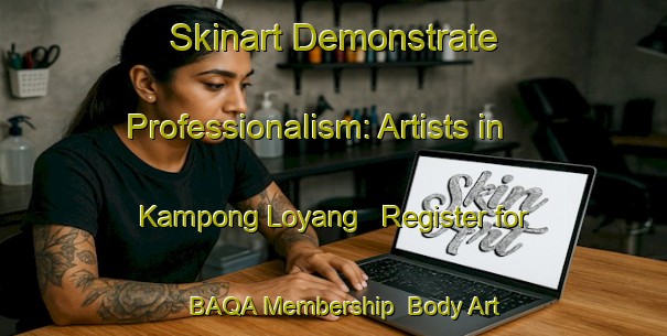Skinart Demonstrate Professionalism: Artists in Kampong Loyang - Register for BAQA Membership | Body Art Qualification Authority | BAQA-Singapore