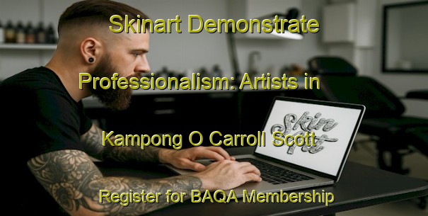 Skinart Demonstrate Professionalism: Artists in Kampong O Carroll Scott - Register for BAQA Membership | Body Art Qualification Authority | BAQA-Singapore