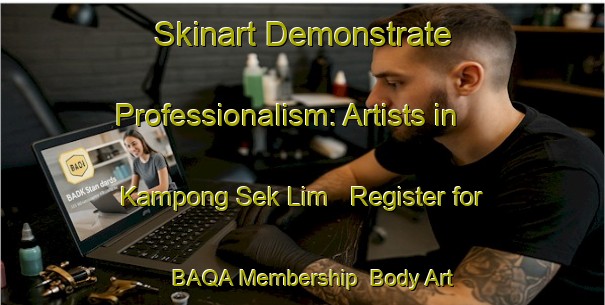 Skinart Demonstrate Professionalism: Artists in Kampong Sek Lim - Register for BAQA Membership | Body Art Qualification Authority | BAQA-Singapore