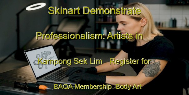Skinart Demonstrate Professionalism: Artists in Kampong Sek Lim - Register for BAQA Membership | Body Art Qualification Authority | BAQA-Singapore