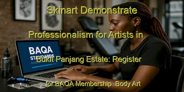 Skinart Demonstrate Professionalism for Artists in Bukit Panjang Estate: Register for BAQA Membership | Body Art Qualification Authority | BAQA-Singapore
