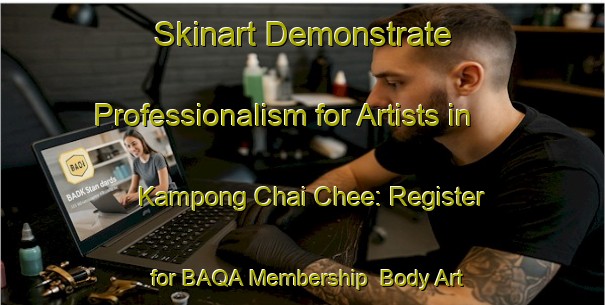 Skinart Demonstrate Professionalism for Artists in Kampong Chai Chee: Register for BAQA Membership | Body Art Qualification Authority | BAQA-Singapore