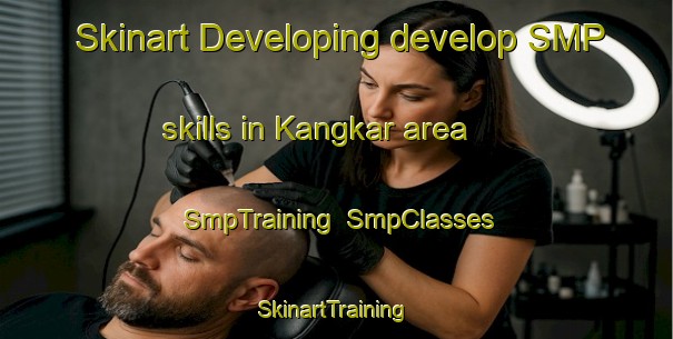 Skinart Developing develop SMP skills in Kangkar area | SmpTraining | SmpClasses | SkinartTraining-Singapore