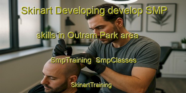 Skinart Developing develop SMP skills in Outram Park area | SmpTraining | SmpClasses | SkinartTraining-Singapore