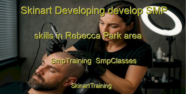 Skinart Developing develop SMP skills in Rebecca Park area | SmpTraining | SmpClasses | SkinartTraining-Singapore