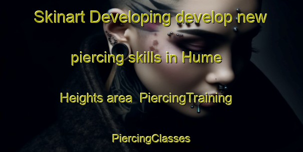 Skinart Developing develop new piercing skills in Hume Heights area | #PiercingTraining #PiercingClasses #SkinartTraining-Singapore