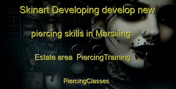 Skinart Developing develop new piercing skills in Marsiling Estate area | PiercingTraining | PiercingClasses | SkinartTraining-Singapore