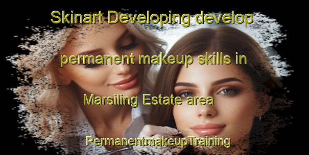 Skinart Developing develop permanent makeup skills in Marsiling Estate area | PermanentmakeupTraining | PermanentmakeupClasses | SkinartTraining-Singapore