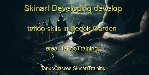 Skinart Developing develop tattoo skils in Bedok Garden area | #TattooTraining #TattooClasses #SkinartTraining-Singapore