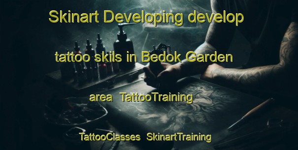 Skinart Developing develop tattoo skils in Bedok Garden area | TattooTraining | TattooClasses | SkinartTraining-Singapore