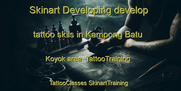 Skinart Developing develop tattoo skils in Kampong Batu Koyok area | #TattooTraining #TattooClasses #SkinartTraining-Singapore