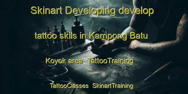 Skinart Developing develop tattoo skils in Kampong Batu Koyok area | TattooTraining | TattooClasses | SkinartTraining-Singapore