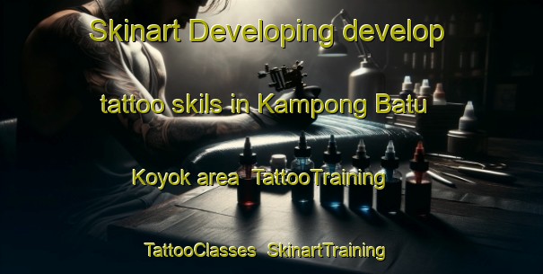 Skinart Developing develop tattoo skils in Kampong Batu Koyok area | TattooTraining | TattooClasses | SkinartTraining-Singapore