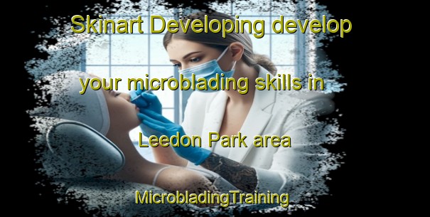 Skinart Developing develop your microblading skills in Leedon Park area | #MicrobladingTraining #MicrobladingClasses #SkinartTraining-Singapore