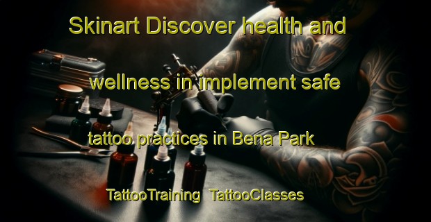 Skinart Discover health and wellness in implement safe tattoo practices in Bena Park | TattooTraining | TattooClasses | SkinartTraining-Singapore