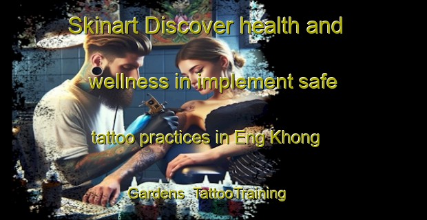 Skinart Discover health and wellness in implement safe tattoo practices in Eng Khong Gardens | TattooTraining | TattooClasses | SkinartTraining-Singapore