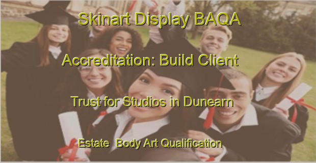 Skinart Display BAQA Accreditation: Build Client Trust for Studios in Dunearn Estate | Body Art Qualification Authority | BAQA-Singapore