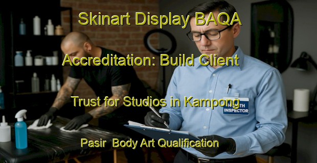 Skinart Display BAQA Accreditation: Build Client Trust for Studios in Kampong Pasir | Body Art Qualification Authority | BAQA-Singapore