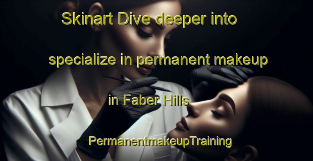 Skinart Dive deeper into specialize in permanent makeup in Faber Hills | PermanentmakeupTraining | PermanentmakeupClasses | SkinartTraining-Singapore