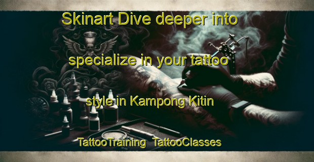 Skinart Dive deeper into specialize in your tattoo style in Kampong Kitin | TattooTraining | TattooClasses | SkinartTraining-Singapore