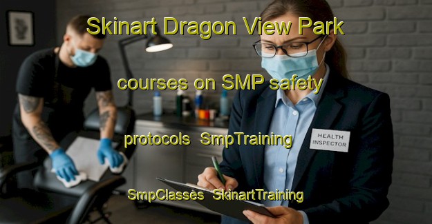 Skinart Dragon View Park courses on SMP safety protocols | SmpTraining | SmpClasses | SkinartTraining-Singapore