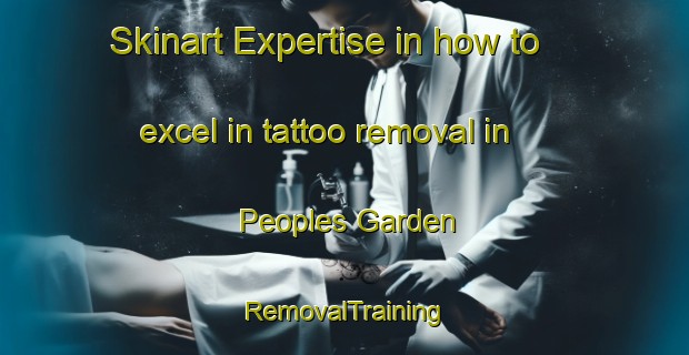 Skinart Expertise in how to excel in tattoo removal in Peoples Garden | RemovalTraining | RemovalClasses | SkinartTraining-Singapore