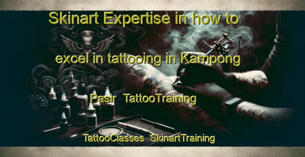 Skinart Expertise in how to excel in tattooing in Kampong Pasir | TattooTraining | TattooClasses | SkinartTraining-Singapore
