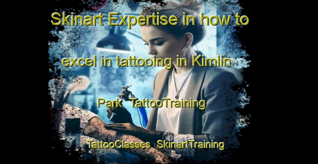 Skinart Expertise in how to excel in tattooing in Kimlin Park | TattooTraining | TattooClasses | SkinartTraining-Singapore