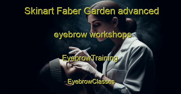 Skinart Faber Garden advanced eyebrow workshops | EyebrowTraining | EyebrowClasses | SkinartTraining-Singapore