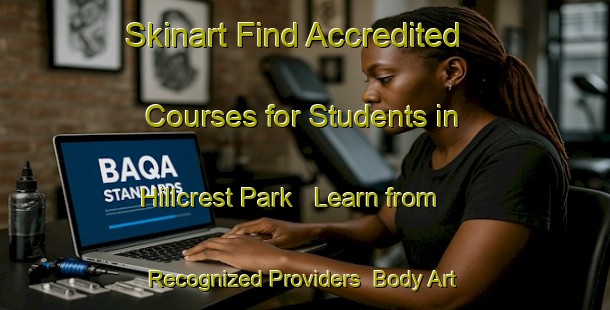 Skinart Find Accredited Courses for Students in Hillcrest Park - Learn from Recognized Providers | Body Art Qualification Authority | BAQA-Singapore