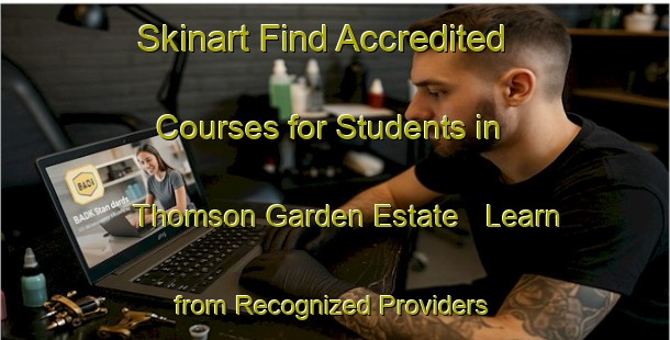 Skinart Find Accredited Courses for Students in Thomson Garden Estate - Learn from Recognized Providers | Body Art Qualification Authority | BAQA-Singapore
