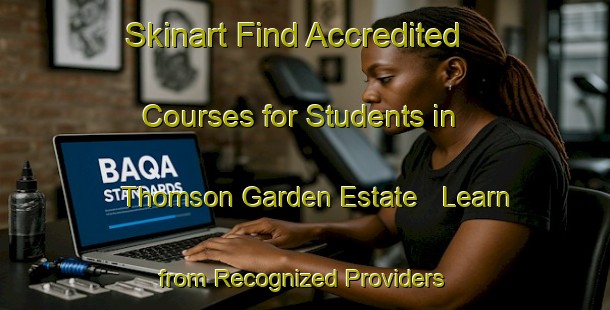 Skinart Find Accredited Courses for Students in Thomson Garden Estate - Learn from Recognized Providers | Body Art Qualification Authority | BAQA-Singapore