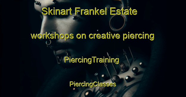 Skinart Frankel Estate workshops on creative piercing | #PiercingTraining #PiercingClasses #SkinartTraining-Singapore