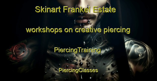 Skinart Frankel Estate workshops on creative piercing | #PiercingTraining #PiercingClasses #SkinartTraining-Singapore