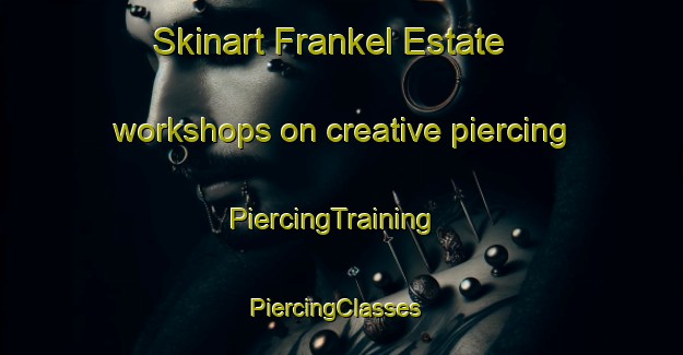 Skinart Frankel Estate workshops on creative piercing | PiercingTraining | PiercingClasses | SkinartTraining-Singapore