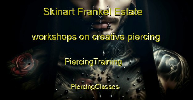 Skinart Frankel Estate workshops on creative piercing | PiercingTraining | PiercingClasses | SkinartTraining-Singapore