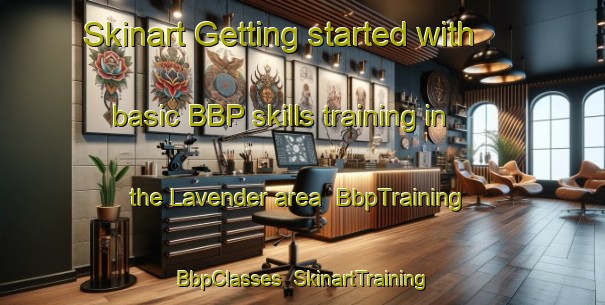 Skinart Getting started with basic BBP skills training in the Lavender area | BbpTraining | BbpClasses | SkinartTraining-Singapore