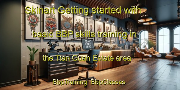 Skinart Getting started with basic BBP skills training in the Tian Guan Estate area | BbpTraining | BbpClasses | SkinartTraining-Singapore