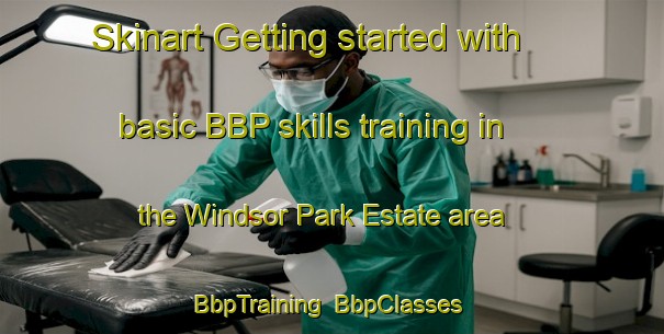 Skinart Getting started with basic BBP skills training in the Windsor Park Estate area | BbpTraining | BbpClasses | SkinartTraining-Singapore