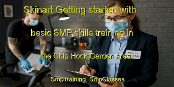Skinart Getting started with basic SMP skills training in the Chip Hock Garden area | SmpTraining | SmpClasses | SkinartTraining-Republic of Singapore