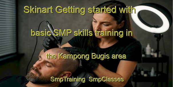 Skinart Getting started with basic SMP skills training in the Kampong Bugis area | SmpTraining | SmpClasses | SkinartTraining-Singapore