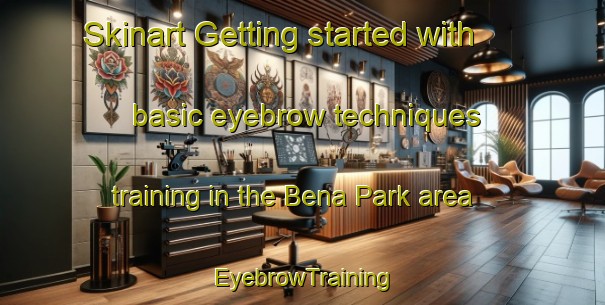 Skinart Getting started with basic eyebrow techniques training in the Bena Park area | EyebrowTraining | EyebrowClasses | SkinartTraining-Singapore