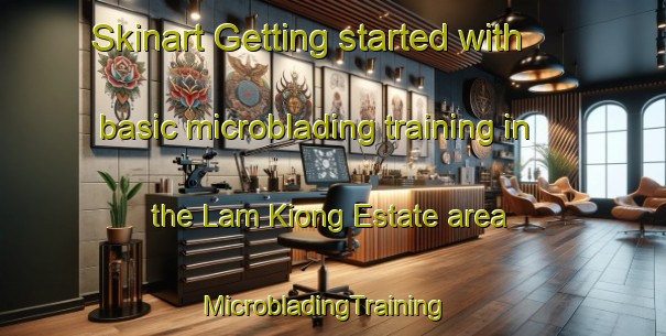 Skinart Getting started with basic microblading training in the Lam Kiong Estate area | MicrobladingTraining | MicrobladingClasses | SkinartTraining-Singapore