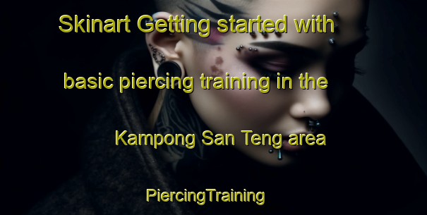 Skinart Getting started with basic piercing training in the Kampong San Teng area | PiercingTraining | PiercingClasses | SkinartTraining-Singapore