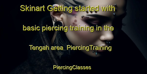 Skinart Getting started with basic piercing training in the Tengah area | PiercingTraining | PiercingClasses | SkinartTraining-Singapore