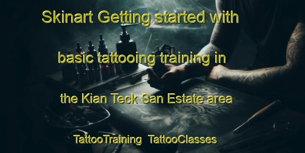 Skinart Getting started with basic tattooing training in the Kian Teck San Estate area | TattooTraining | TattooClasses | SkinartTraining-Singapore