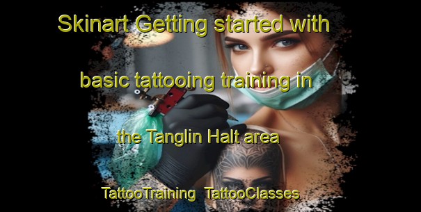 Skinart Getting started with basic tattooing training in the Tanglin Halt area | TattooTraining | TattooClasses | SkinartTraining-Singapore