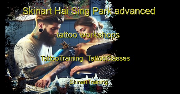 Skinart Hai Sing Park advanced tattoo workshops | TattooTraining | TattooClasses | SkinartTraining-Singapore
